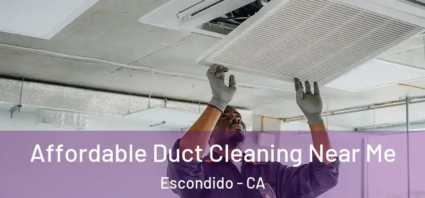  Affordable Duct Cleaning Near Me Escondido - CA