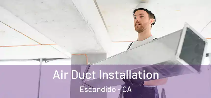  Air Duct Installation Escondido - CA