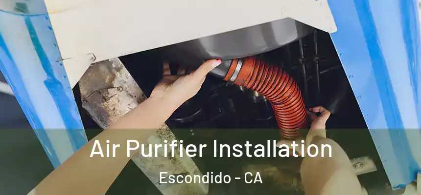  Air Purifier Installation Escondido - CA