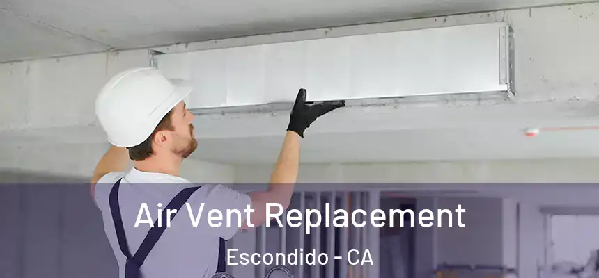 Air Vent Replacement Escondido - CA