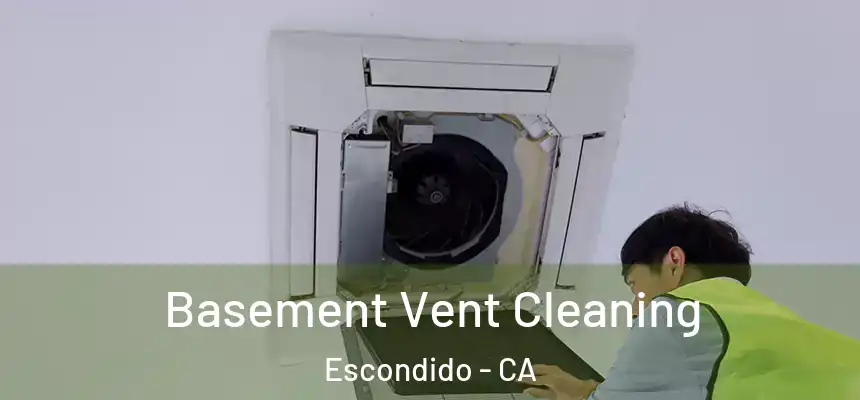 Basement Vent Cleaning Escondido - CA