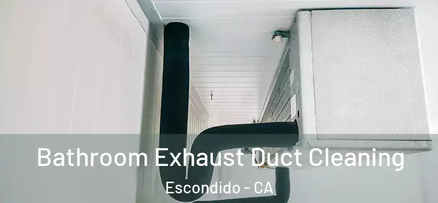  Bathroom Exhaust Duct Cleaning Escondido - CA