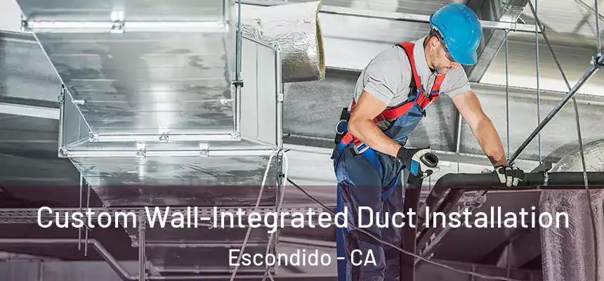 Custom Wall-Integrated Duct Installation Escondido - CA