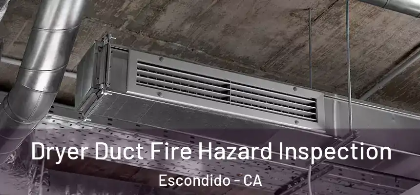  Dryer Duct Fire Hazard Inspection Escondido - CA