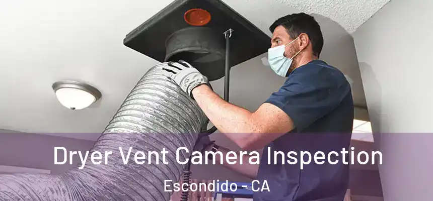 Dryer Vent Camera Inspection Escondido - CA