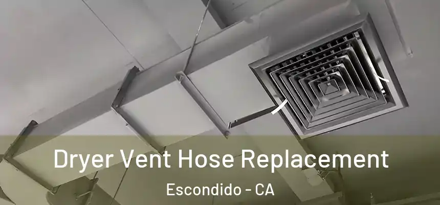  Dryer Vent Hose Replacement Escondido - CA