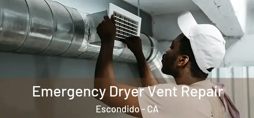 Emergency Dryer Vent Repair Escondido - CA