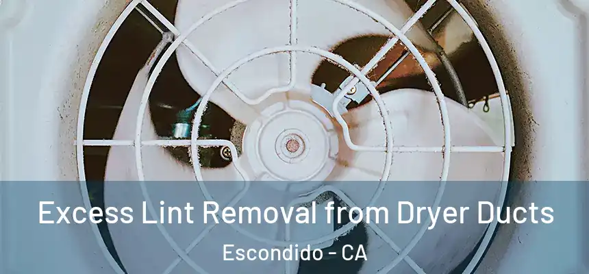  Excess Lint Removal from Dryer Ducts Escondido - CA