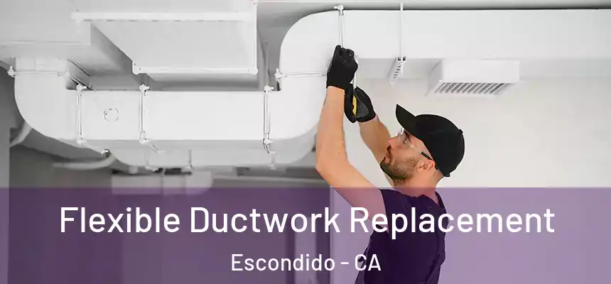  Flexible Ductwork Replacement Escondido - CA