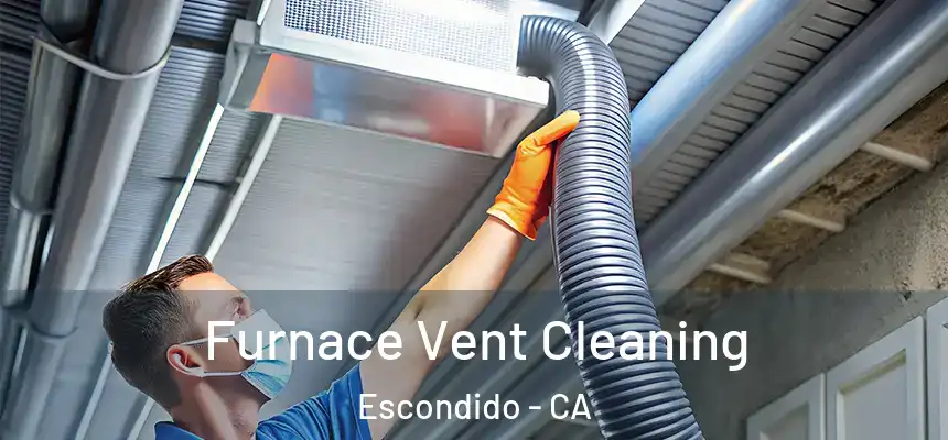 Furnace Vent Cleaning Escondido - CA