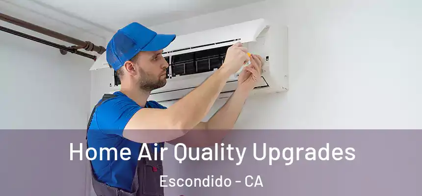 Home Air Quality Upgrades Escondido - CA