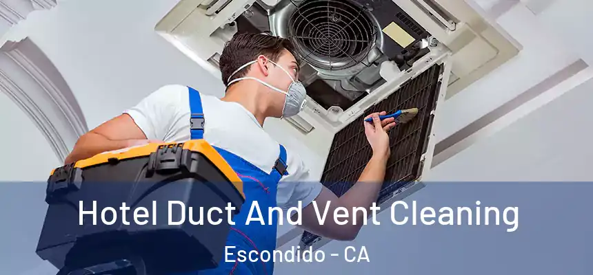  Hotel Duct And Vent Cleaning Escondido - CA