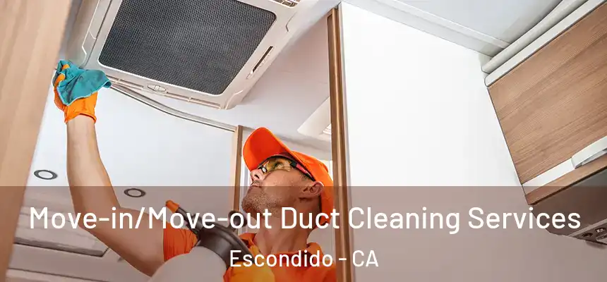 Move-in/Move-out Duct Cleaning Services Escondido - CA