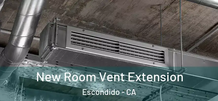 New Room Vent Extension Escondido - CA