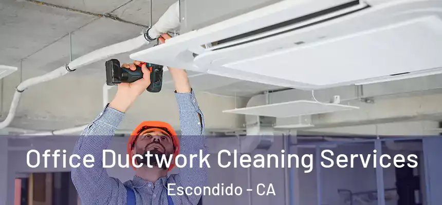 Office Ductwork Cleaning Services Escondido - CA