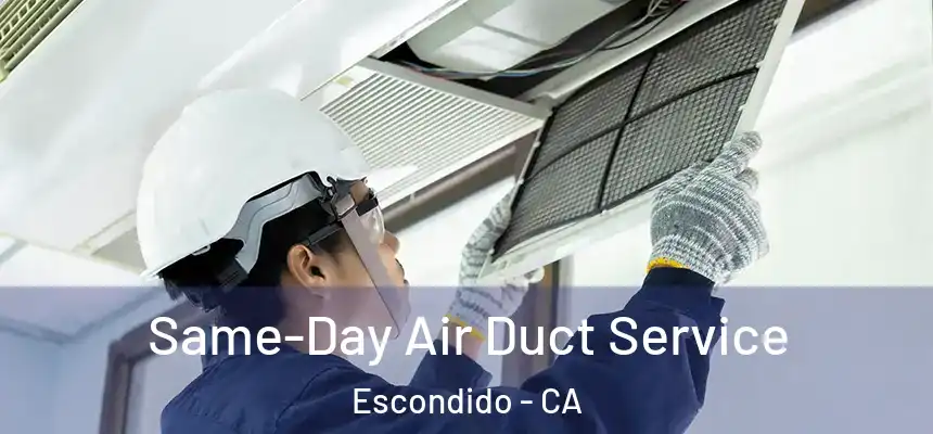 Same-Day Air Duct Service Escondido - CA