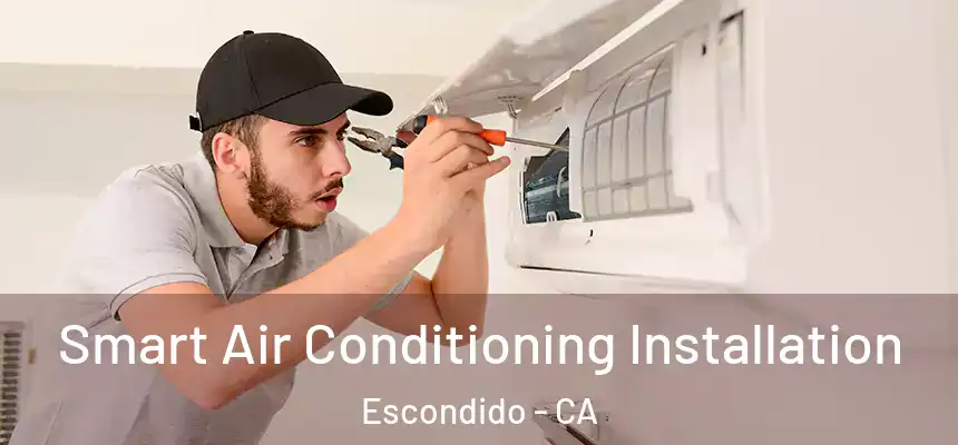  Smart Air Conditioning Installation Escondido - CA
