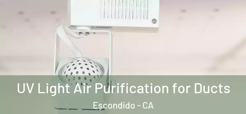 UV Light Air Purification for Ducts Escondido - CA