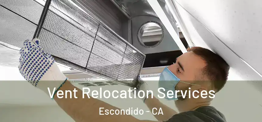  Vent Relocation Services Escondido - CA