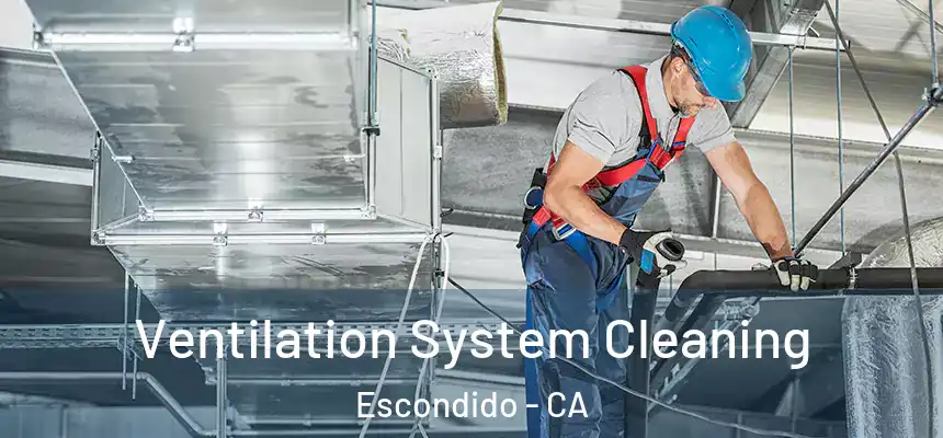 Ventilation System Cleaning Escondido - CA