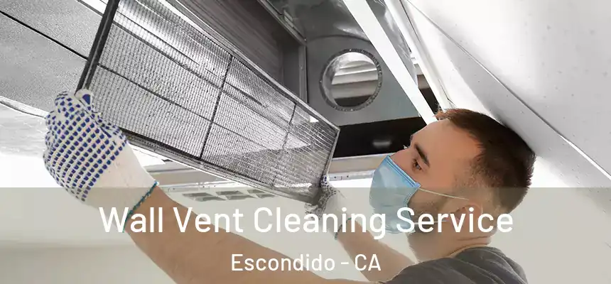  Wall Vent Cleaning Service Escondido - CA