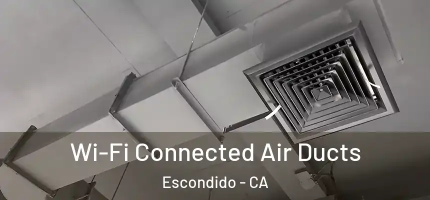Wi-Fi Connected Air Ducts Escondido - CA